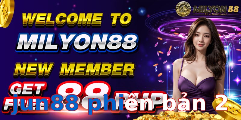 jun88 phiên bản 2