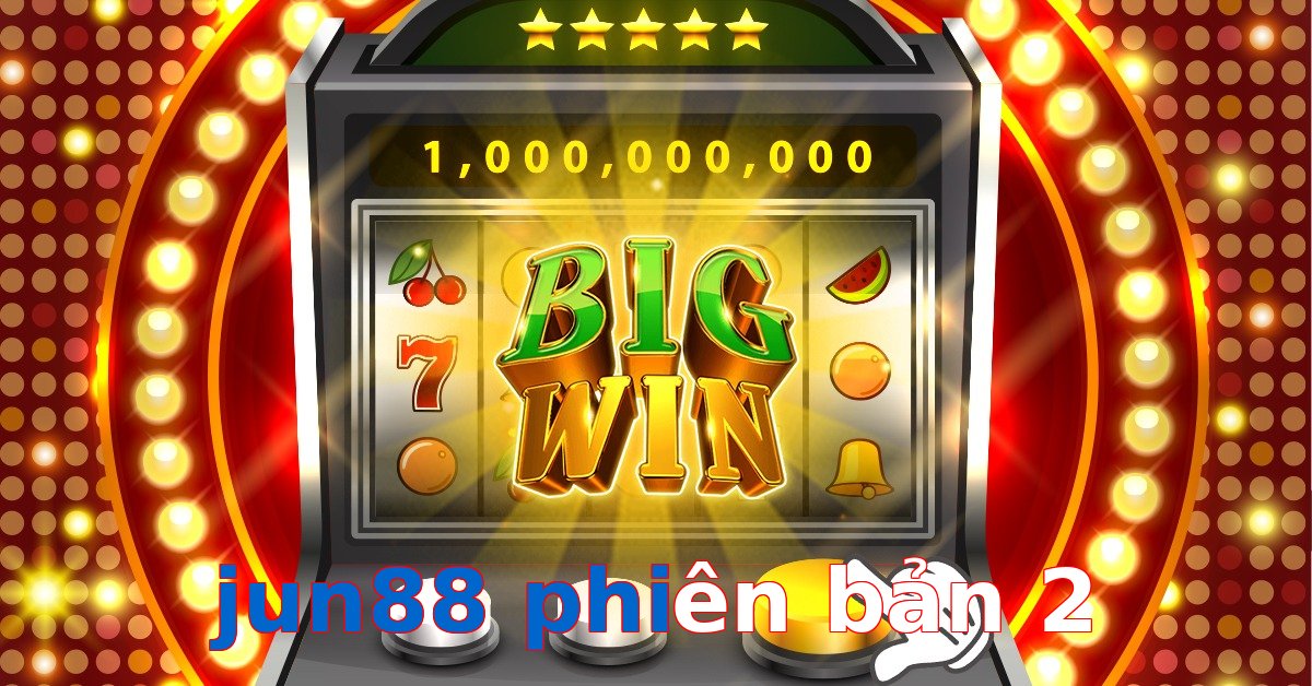 jun88 phiên bản 2