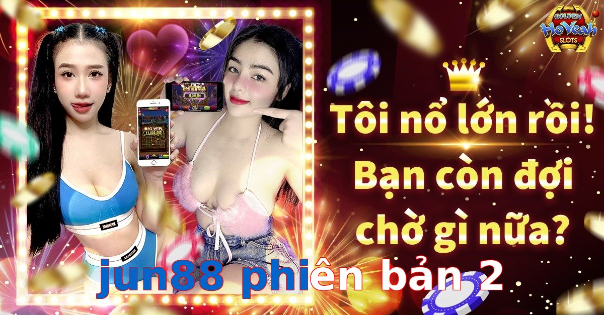 jun88 phiên bản 2