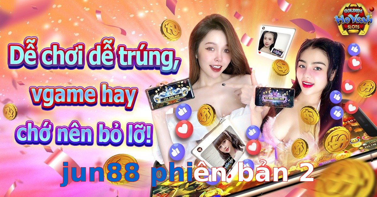 jun88 phiên bản 2