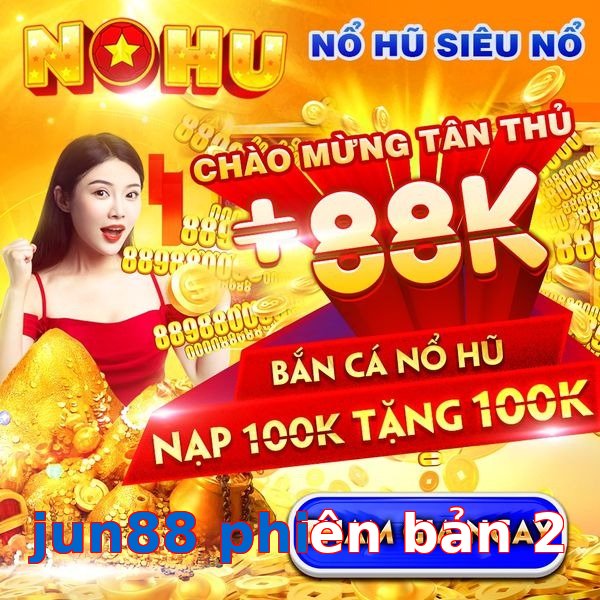 jun88 phiên bản 2